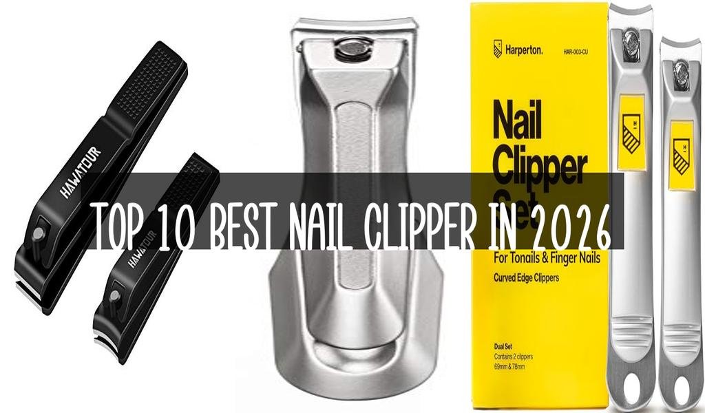 Top 10 Best Nail Clipper in 2026