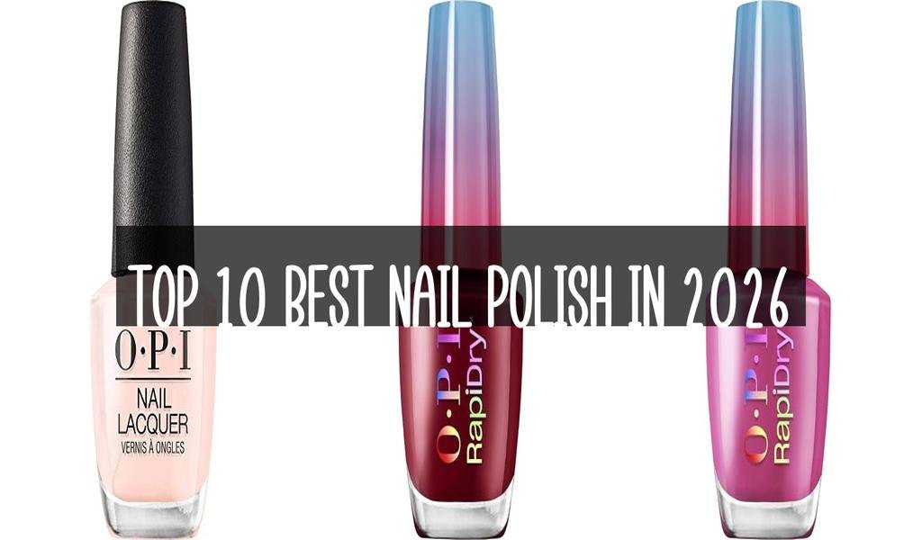 Top 10 Best Nail Polish in 2026