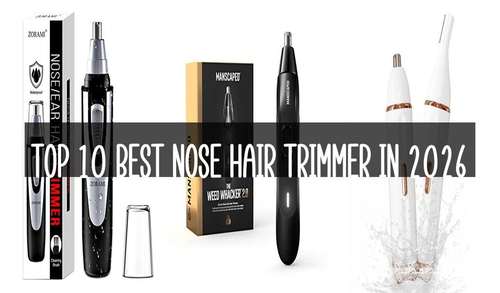 Top 10 Best Nose Hair Trimmer in 2026