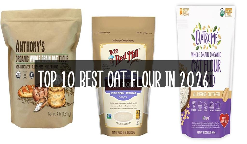 Top 10 Best Oat Flour in 2026
