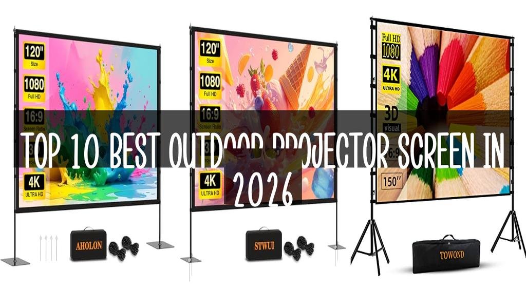 Top 10 Best Outdoor Projector Screen in 2026