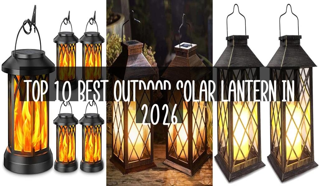 Top 10 Best Outdoor Solar Lantern in 2026