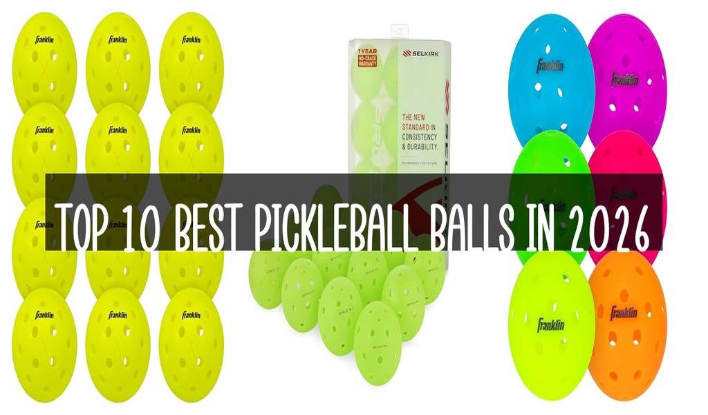 Top 10 Best Pickleball Balls in 2026